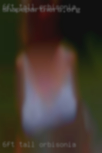 6ft tall girl nude women play sex Orbisonia.