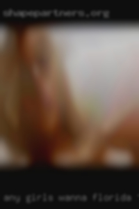 Any girls wanna have facetime sex Florida trying to fuck.