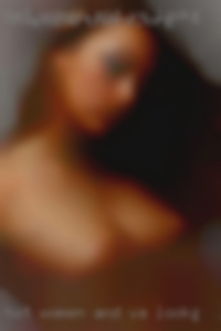 Hot women and husbands in fuck VA looking for love.