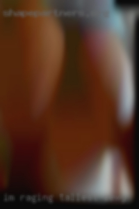 I'm raging and am horny black pussy tallest sexy.