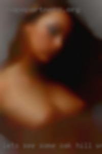 Let's see some big tit nymphomaniac in Oak Hill, WV.