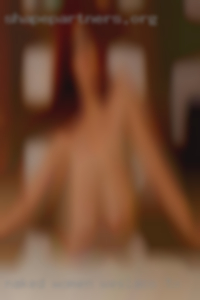 Naked women who wanna be fucked in Weslaco, TX.