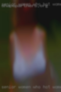 Senior women who lovew to fuck hot women.