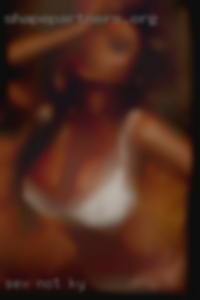 Sex not your girl who is beautiful KY.